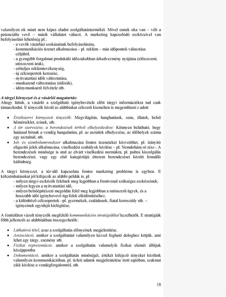 reklám más időpontok választása céljából, - a gyengébb forgalmat produkáló időszakokban árkedvezmény nyújtása (előszezoni, utószezoni árak), - erőteljes reklámtevékenység, - új célcsoportok keresése,