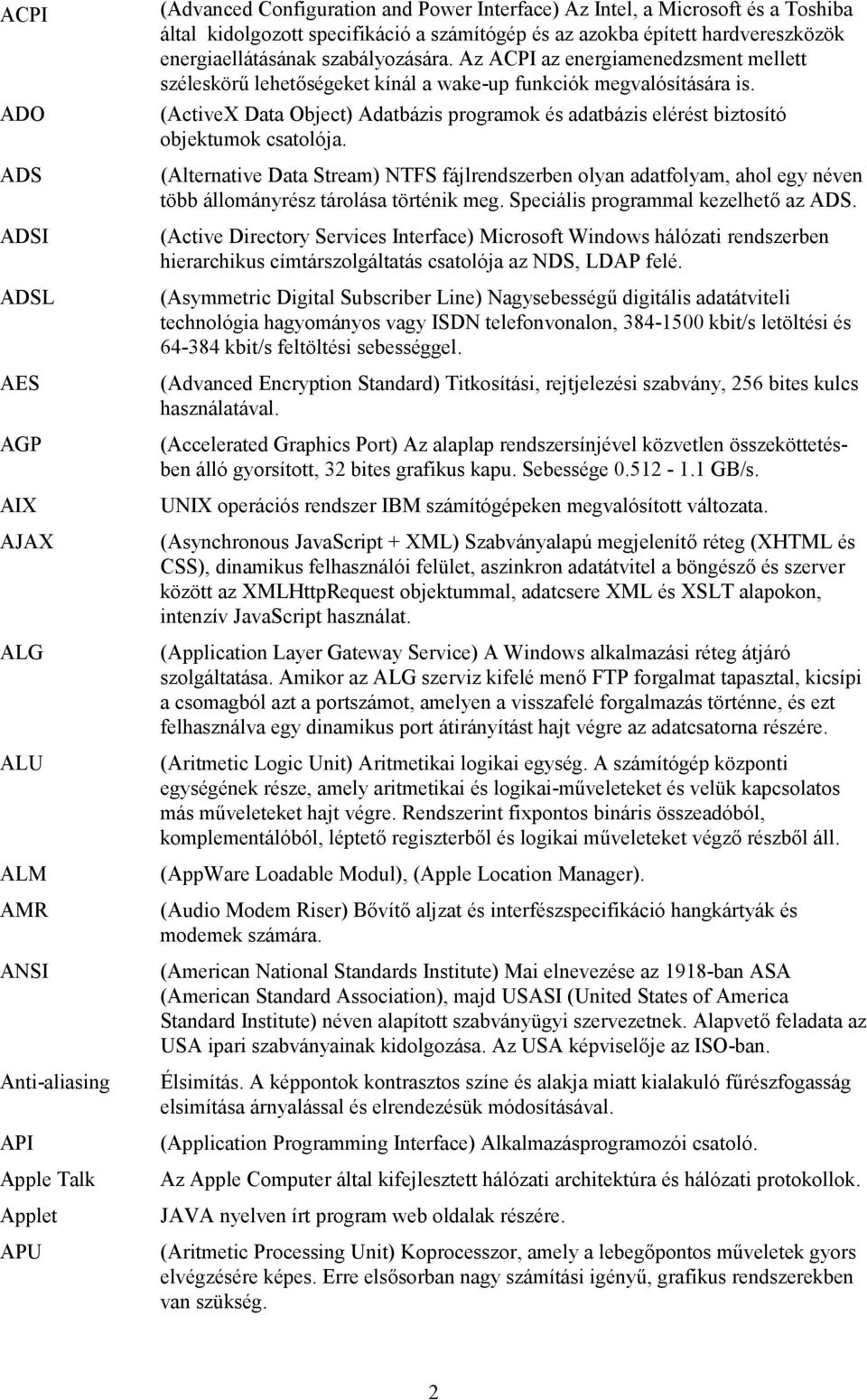 Az ACPI az energiamenedzsment mellett széleskörű lehetőségeket kínál a wake-up funkciók megvalósítására is.