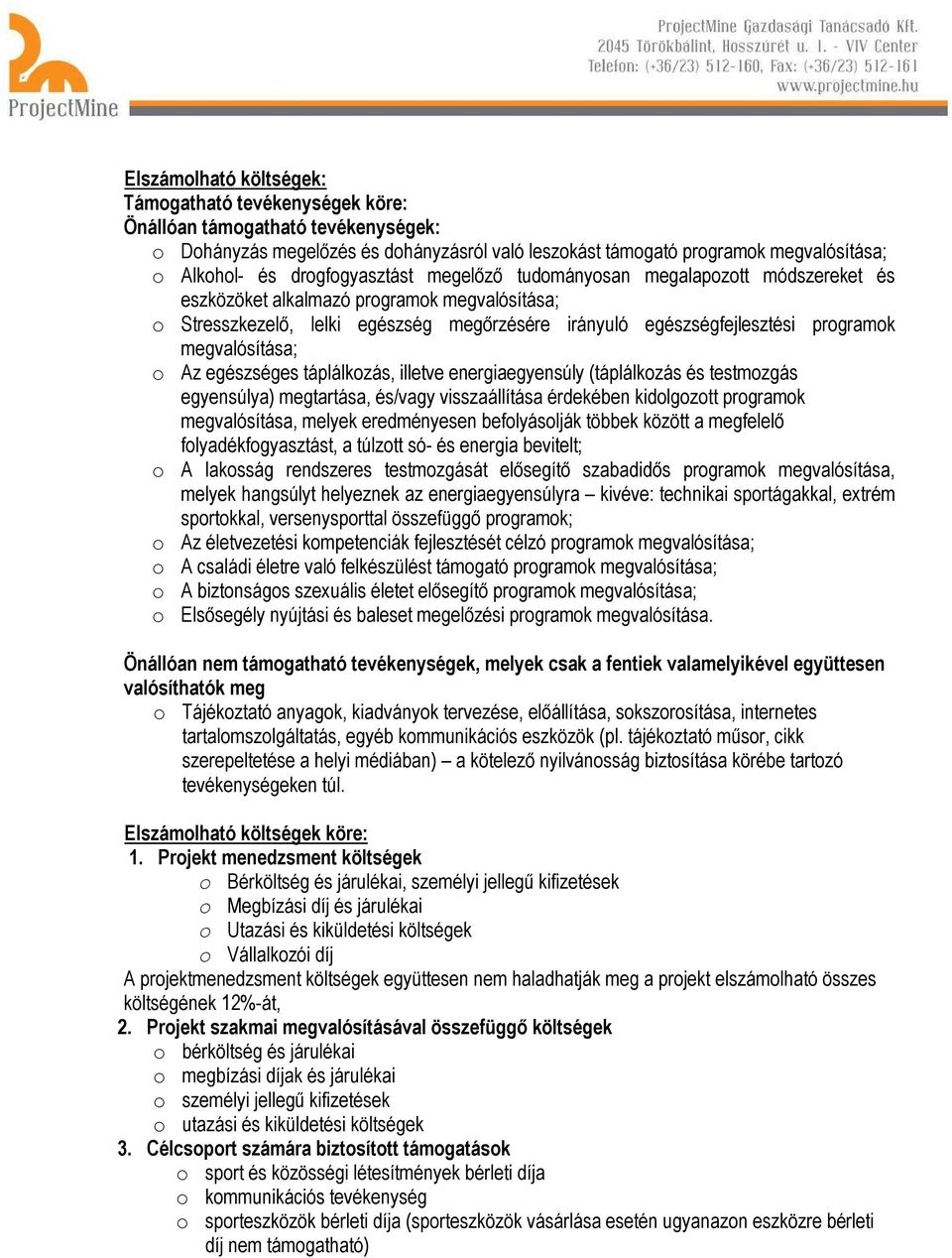 megvalósítása; o Az egészséges táplálkozás, illetve energiaegyensúly (táplálkozás és testmozgás egyensúlya) megtartása, és/vagy visszaállítása érdekében kidolgozott programok megvalósítása, melyek