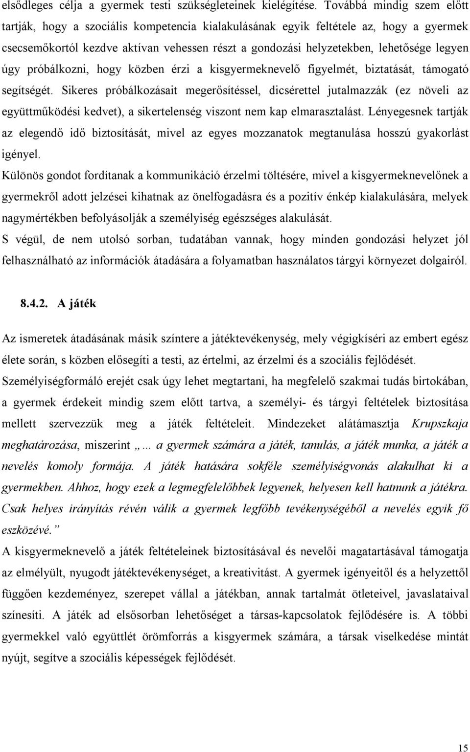 legyen úgy próbálkozni, hogy közben érzi a kisgyermeknevelő figyelmét, biztatását, támogató segítségét.