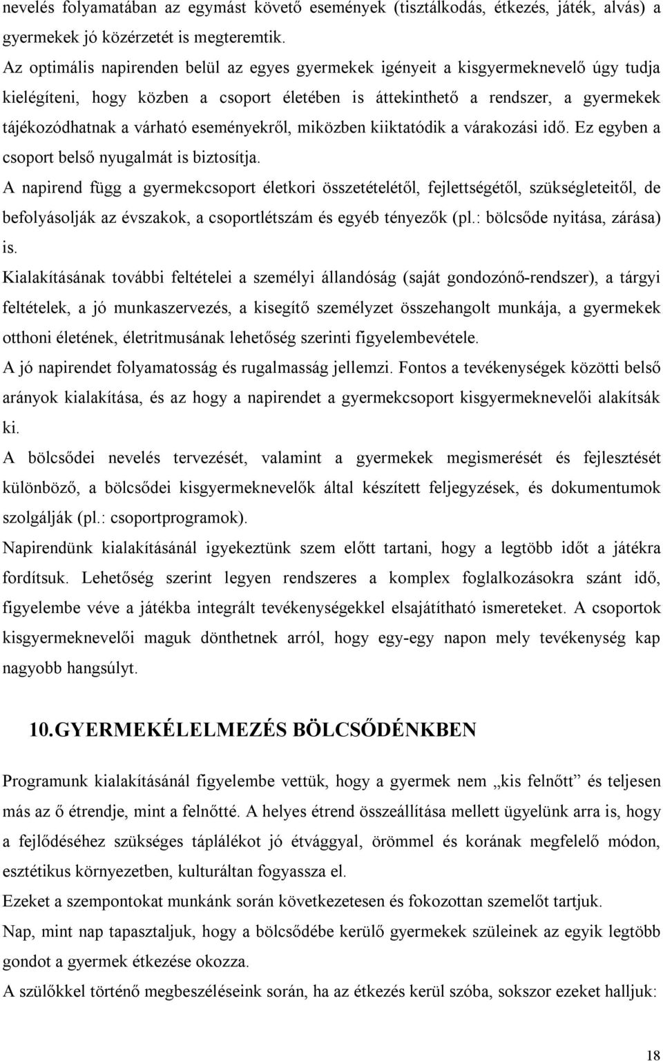 eseményekről, miközben kiiktatódik a várakozási idő. Ez egyben a csoport belső nyugalmát is biztosítja.