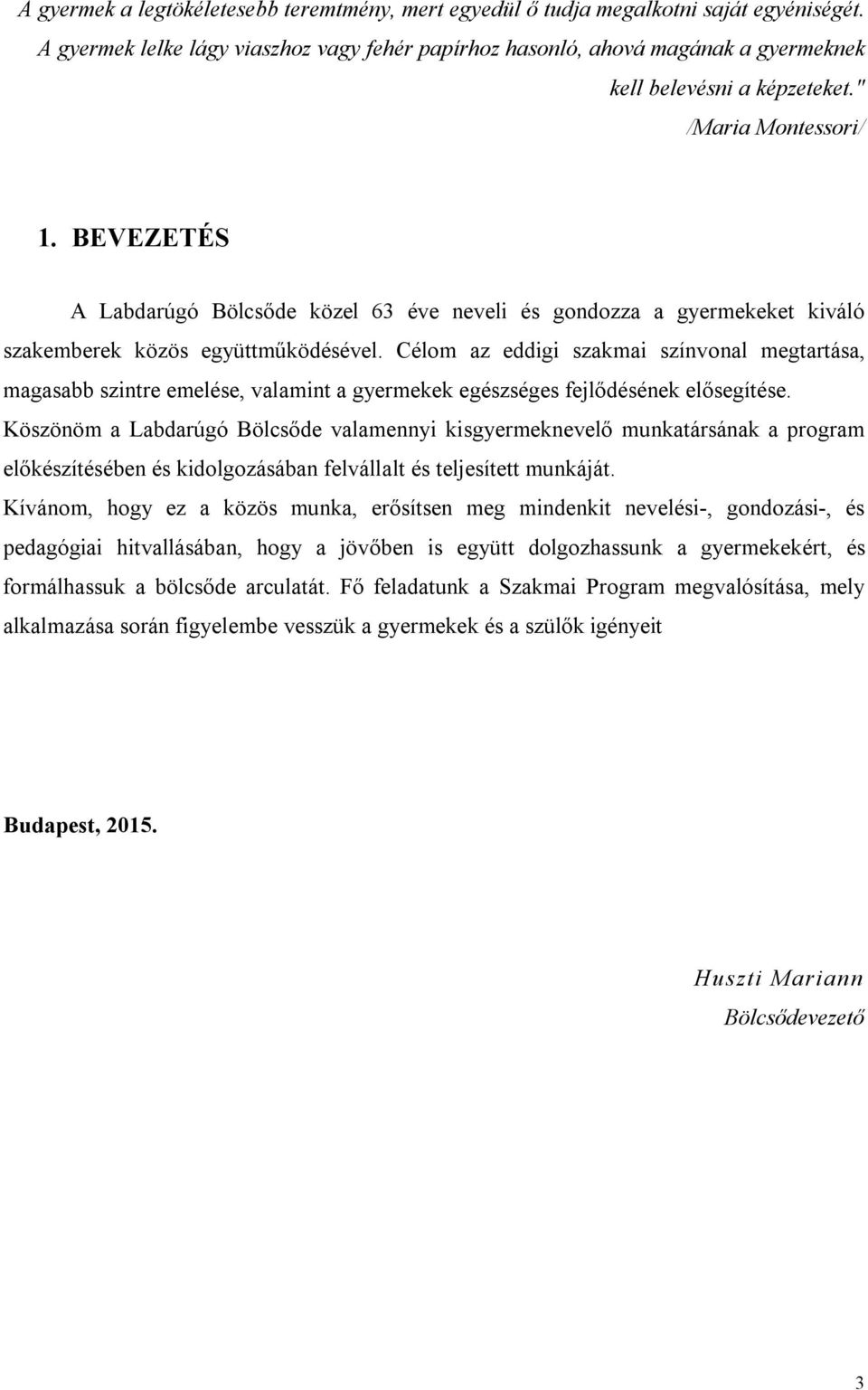 BEVEZETÉS A Labdarúgó Bölcsőde közel 63 éve neveli és gondozza a gyermekeket kiváló szakemberek közös együttműködésével.