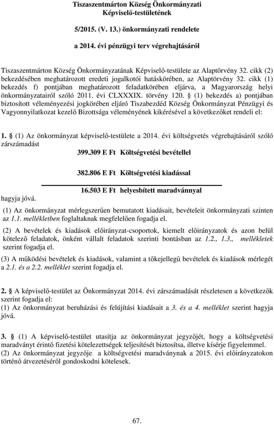 cikk (1) bekezdés f) pontjában meghatározott feladatkörében eljárva, a Magyarország helyi önkormányzatairól szóló 2011. évi CLXXXIX. törvény 120.