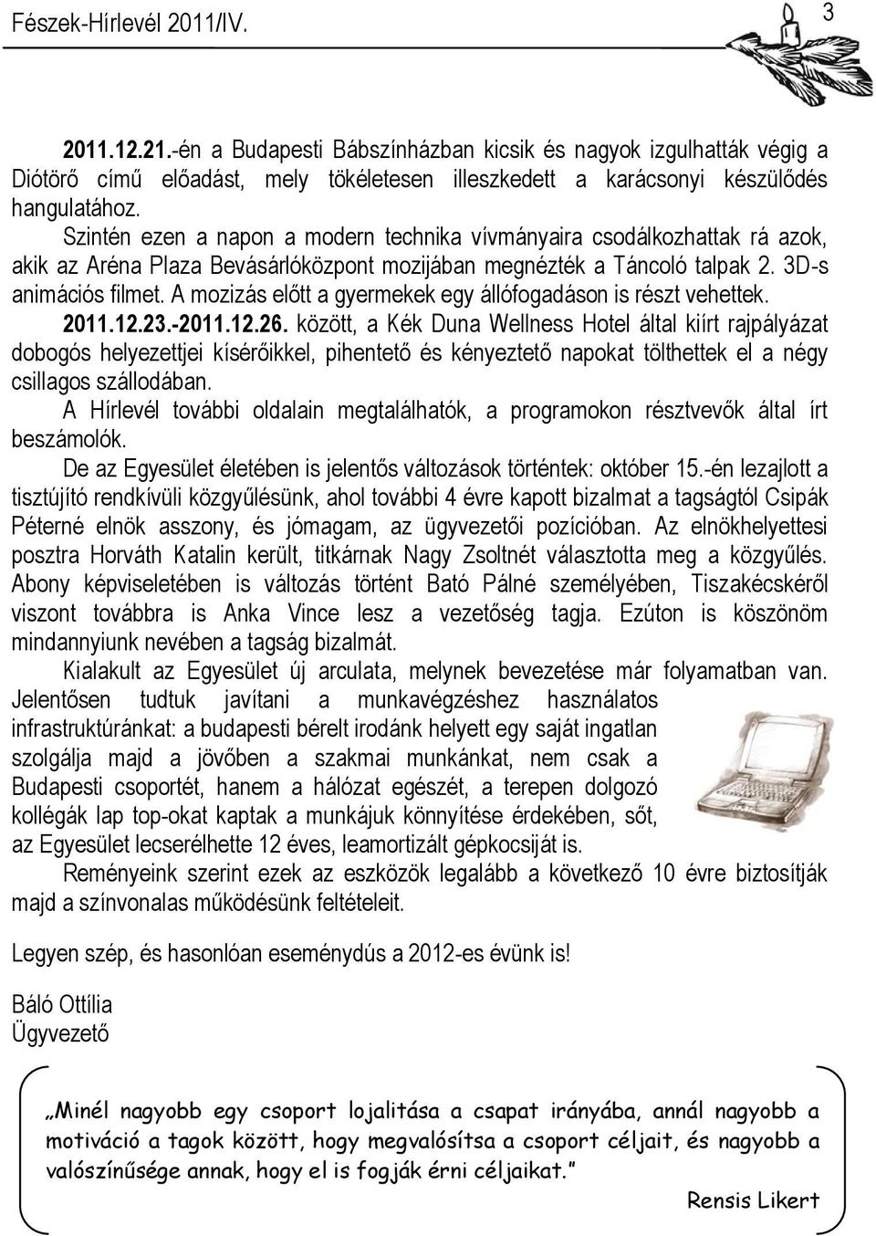 A mozizás előtt a gyermekek egy állófogadáson is részt vehettek. 2011.12.23.-2011.12.26.