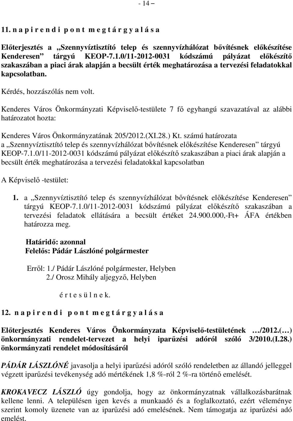 számú határozata a Szennyvíztisztító telep és szennyvízhálózat bıvítésnek elıkészítése Kenderesen tárgyú KEOP-7.1.