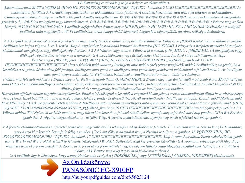 Csatlakoztatott hálózati adapter mellett a készülék standby helyzetben van. @@@@@@@@@@@@@@@@@@Panasonic akkumulátorok használata javasolt (l 7). @@Tilos melegíteni vagy lángnak kitenni.