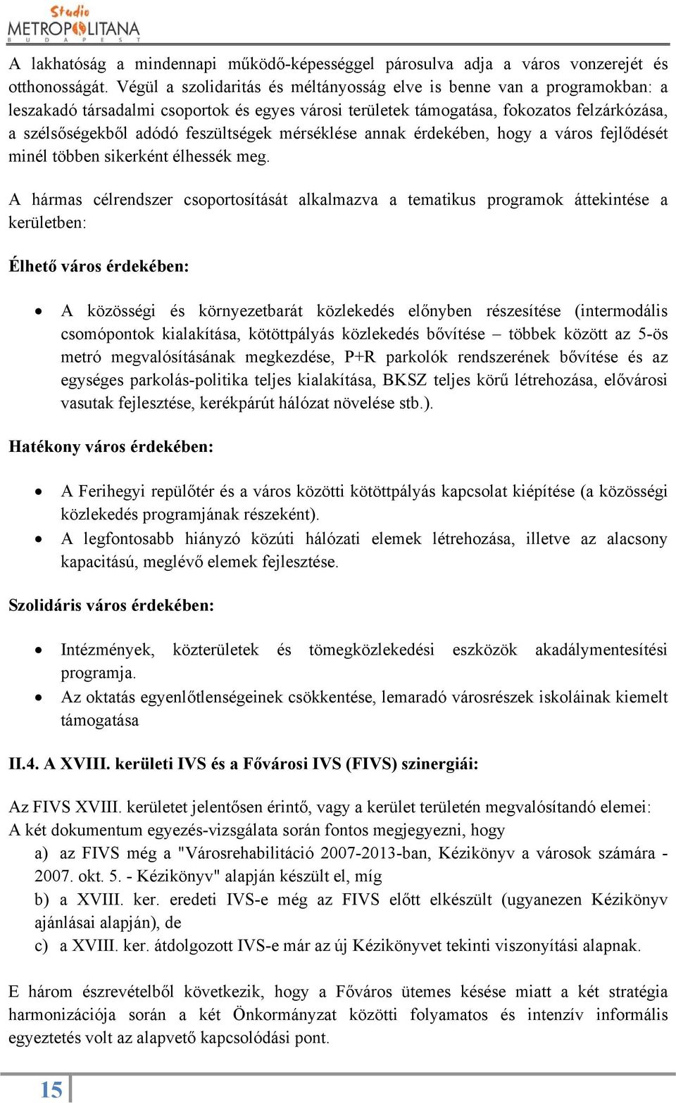 feszültségek mérséklése annak érdekében, hogy a város fejlődését minél többen sikerként élhessék meg.