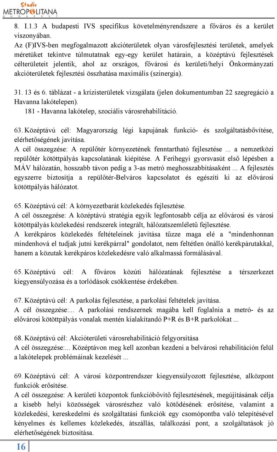 országos, fővárosi és kerületi/helyi Önkormányzati akcióterületek fejlesztési összhatása maximális (szinergia). 31. 13 és 6.