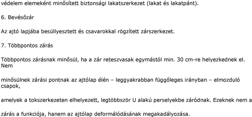 Többpontos zárás Többpontos zárásnak minősül, ha a zár reteszvasak egymástól min. 30 cm-re helyezkednek el.