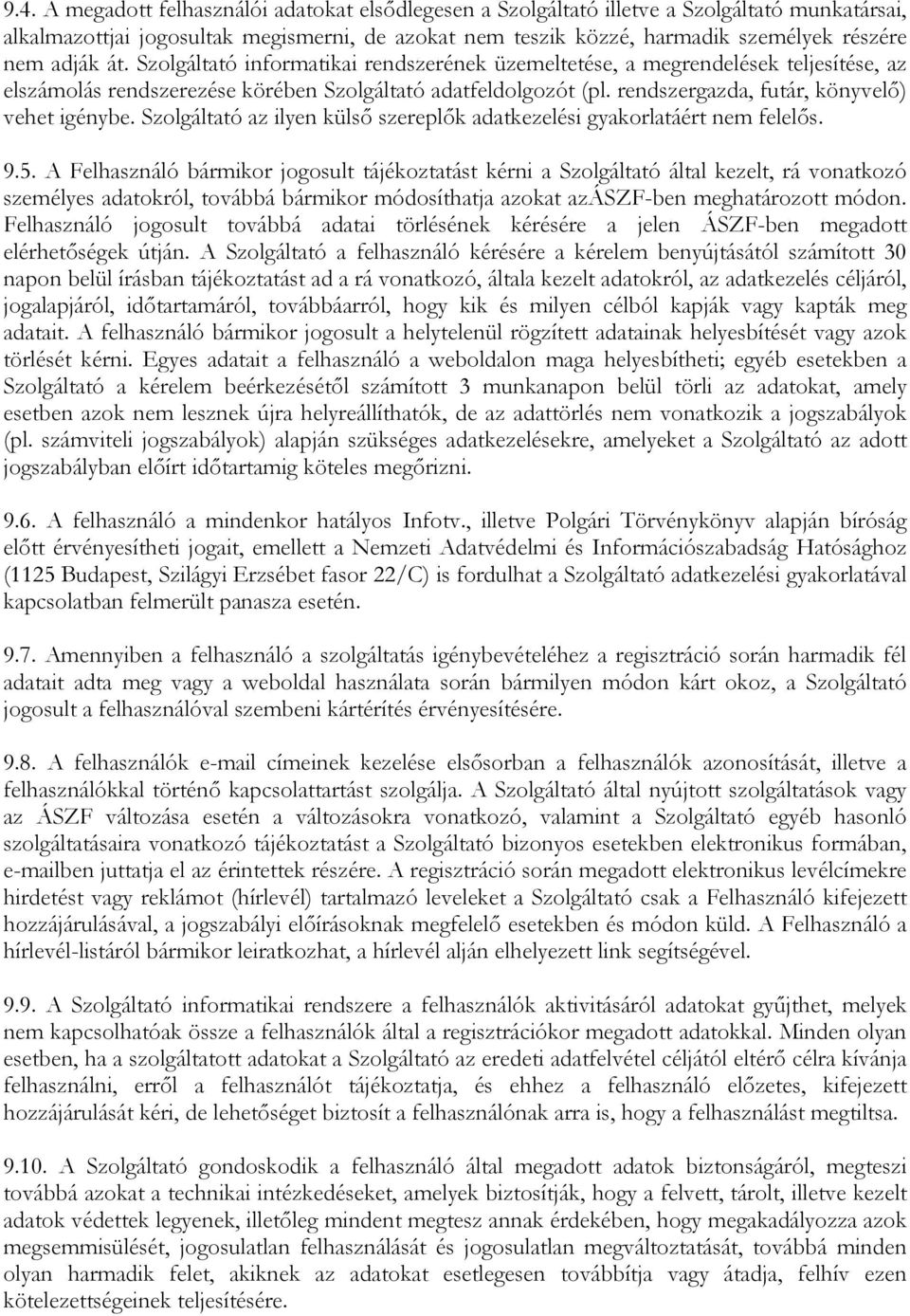 rendszergazda, futár, könyvelő) vehet igénybe. Szolgáltató az ilyen külső szereplők adatkezelési gyakorlatáért nem felelős. 9.5.