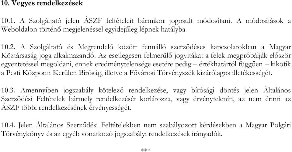 Az esetlegesen felmerülő jogvitákat a felek megpróbálják először egyeztetéssel megoldani, ennek eredménytelensége esetére pedig értékhatártól függően kikötik a Pesti Központi Kerületi Bíróság,