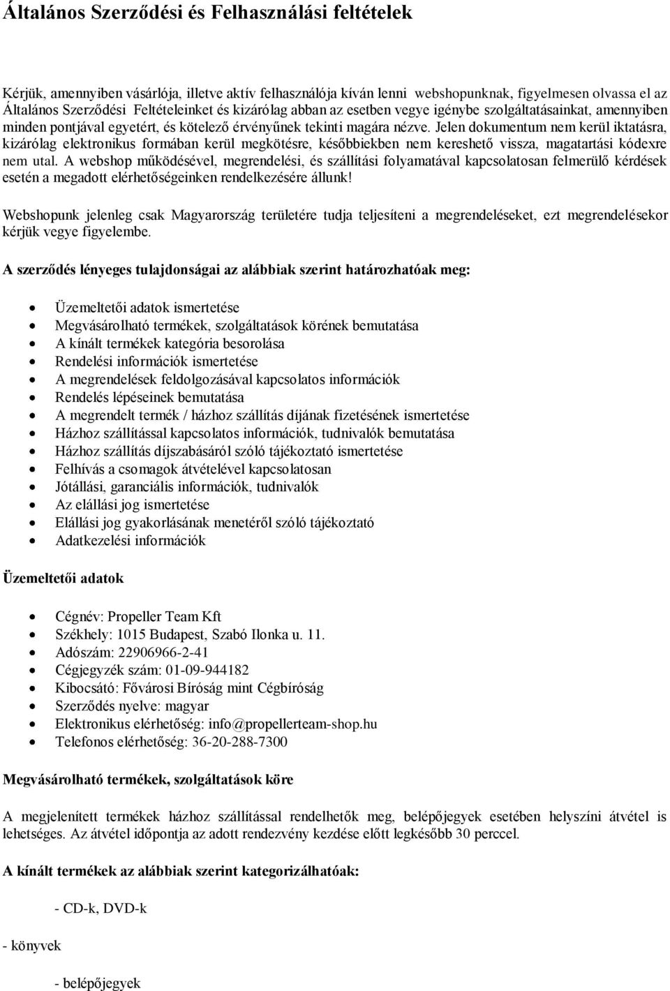 Jelen dokumentum nem kerül iktatásra, kizárólag elektronikus formában kerül megkötésre, későbbiekben nem kereshető vissza, magatartási kódexre nem utal.