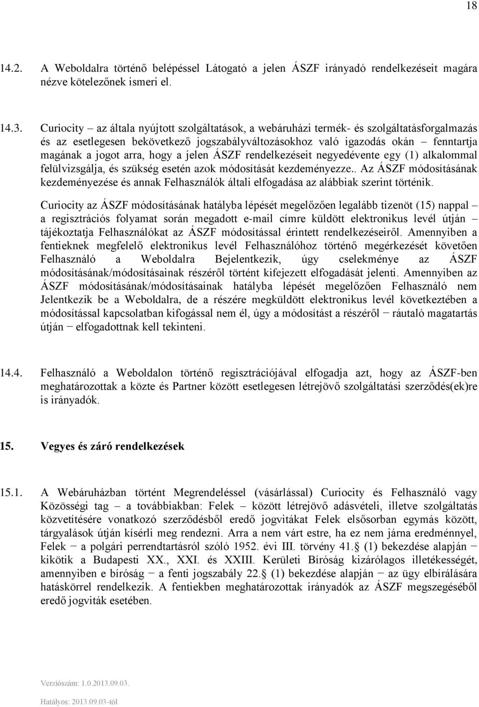 hogy a jelen ÁSZF rendelkezéseit negyedévente egy (1) alkalommal felülvizsgálja, és szükség esetén azok módosítását kezdeményezze.