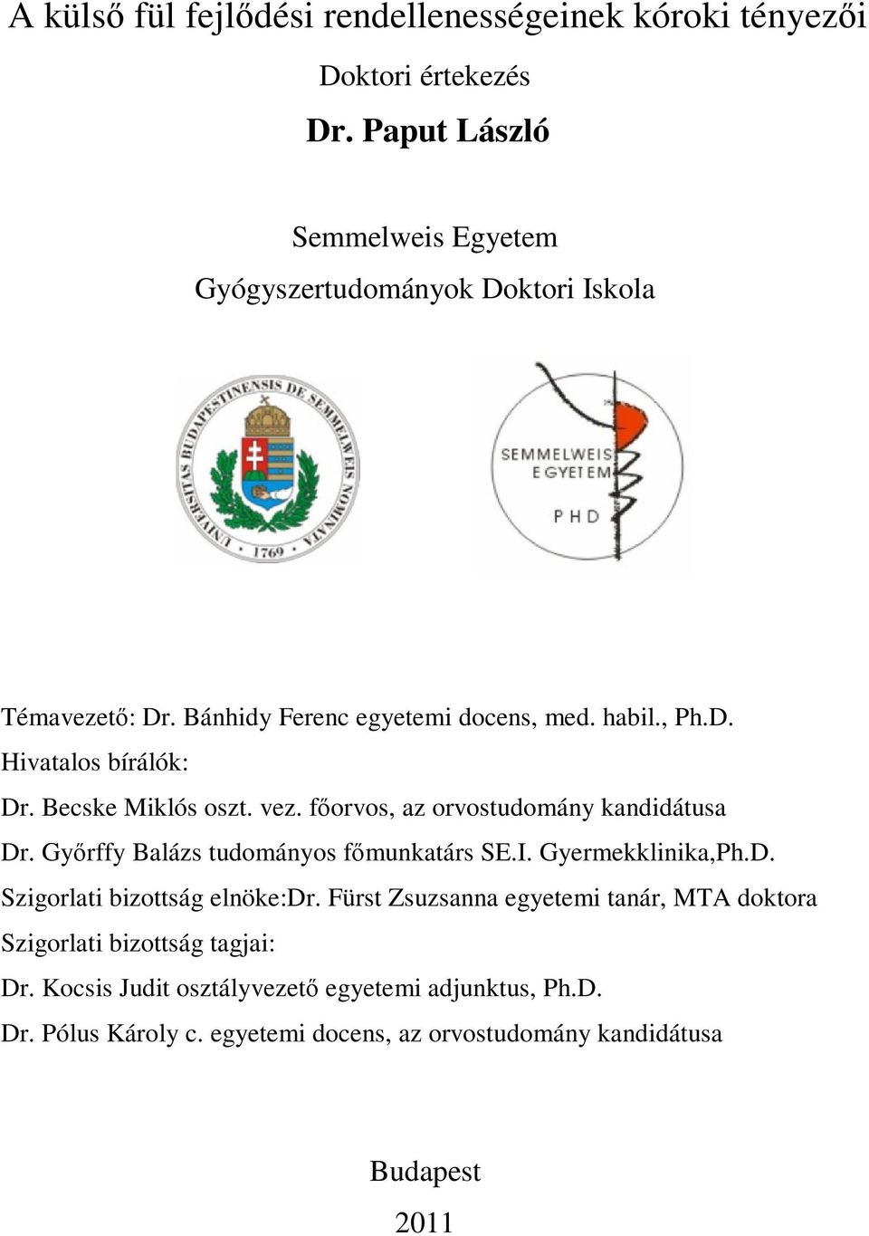 Becske Miklós oszt. vez. főorvos, az orvostudomány kandidátusa Dr. Győrffy Balázs tudományos főmunkatárs SE.I. Gyermekklinika,Ph.D. Szigorlati bizottság elnöke:dr.