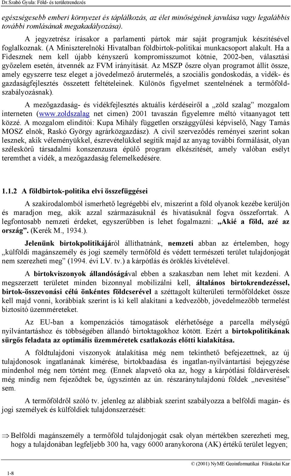 Ha a Fidesznek nem kell újabb kényszerű kompromisszumot kötnie, 2002-ben, választási győzelem esetén, átvennék az FVM irányítását.