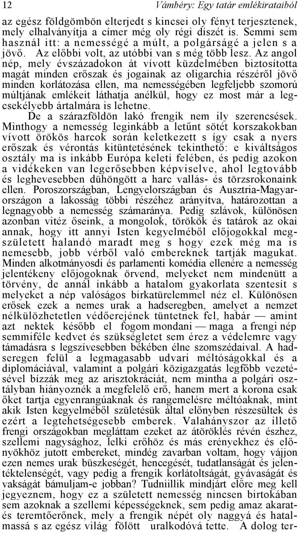 Az angol nép, mely évszázadokon át vívott küzdelmében biztosította magát minden erőszak és jogainak az oligarchia részéről jövő minden korlátozása ellen, ma nemességében legfeljebb szomorú múltjának