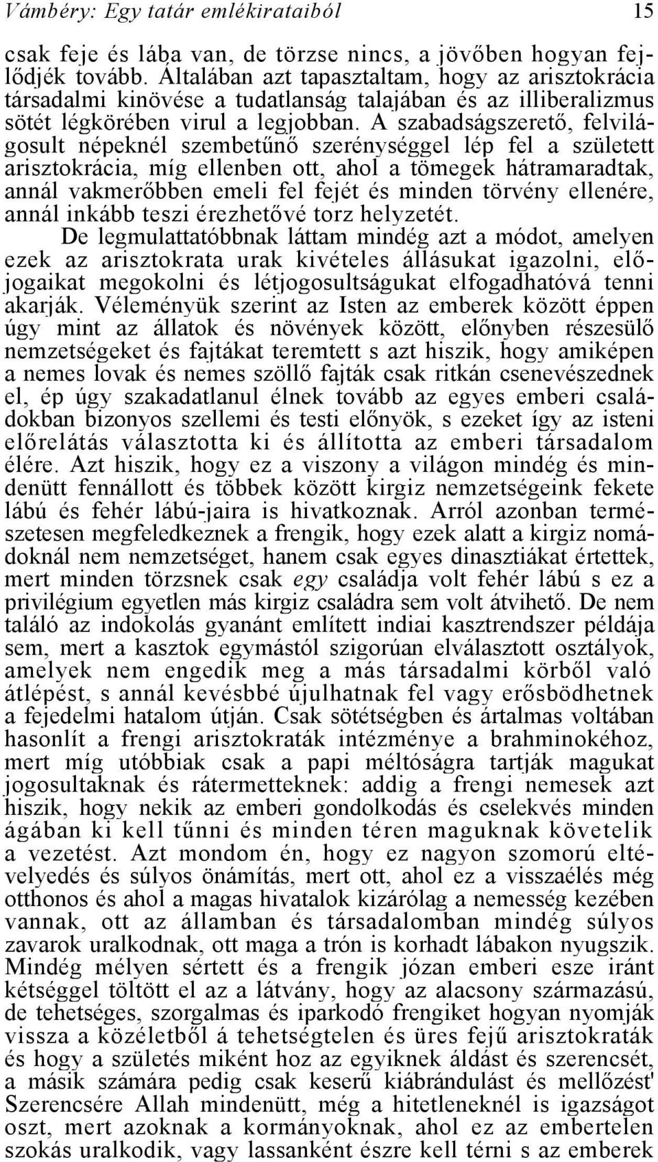 A szabadságszerető, felvilágosult népeknél szembetűnő szerénységgel lép fel a született arisztokrácia, míg ellenben ott, ahol a tömegek hátramaradtak, annál vakmerőbben emeli fel fejét és minden