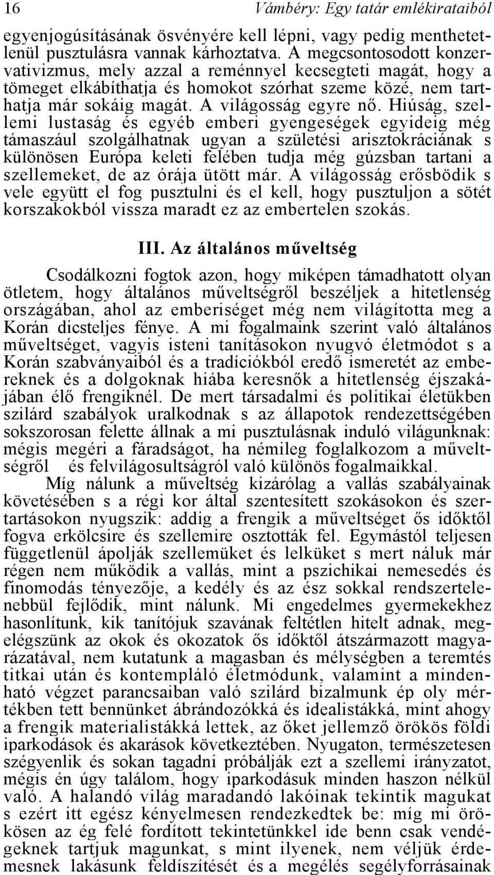 Hiúság, szellemi lustaság és egyéb emberi gyengeségek egyideig még támaszául szolgálhatnak ugyan a születési arisztokráciának s különösen Európa keleti felében tudja még gúzsban tartani a