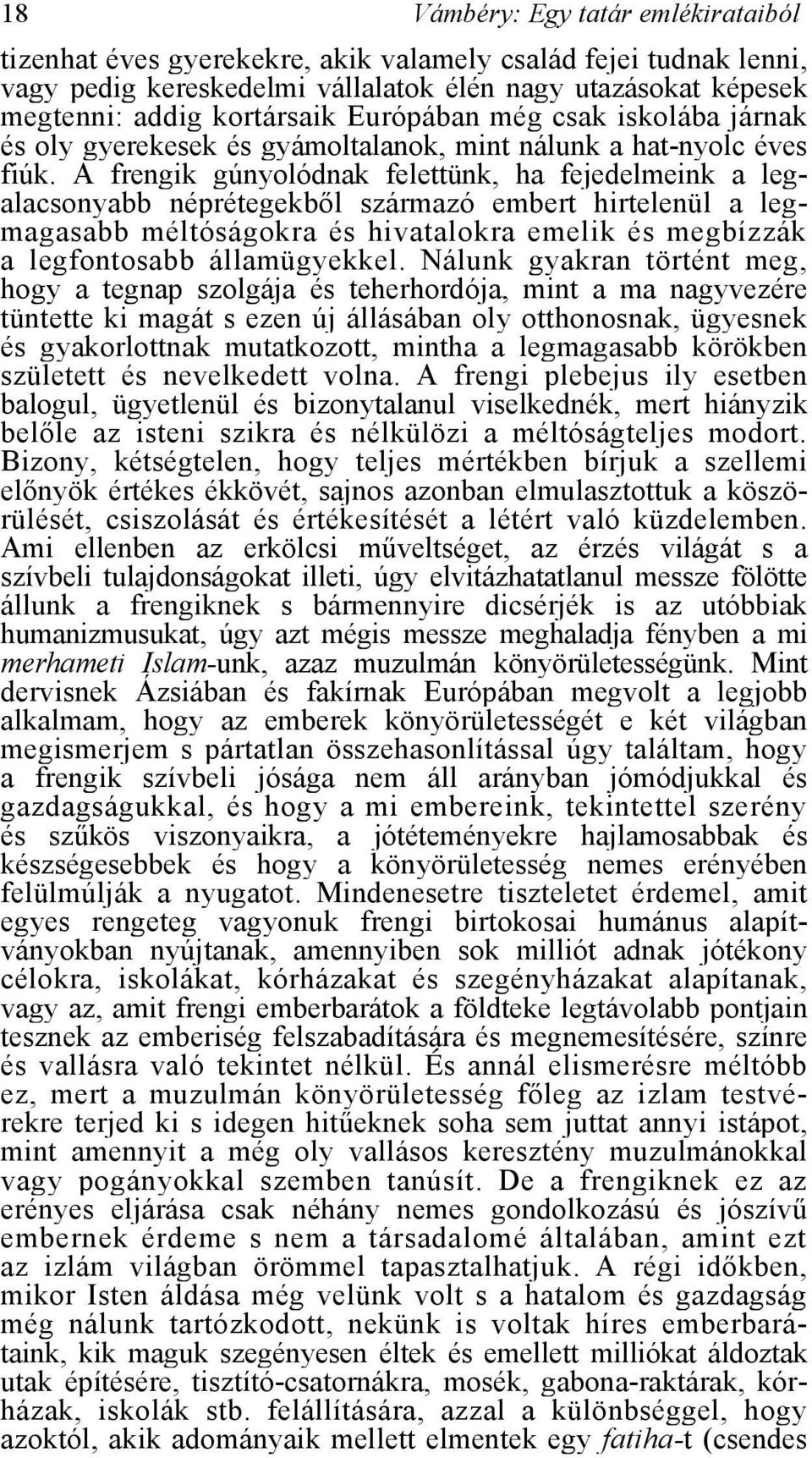 A frengik gúnyolódnak felettünk, ha fejedelmeink a legalacsonyabb néprétegekből származó embert hirtelenül a legmagasabb méltóságokra és hivatalokra emelik és megbízzák a legfontosabb államügyekkel.