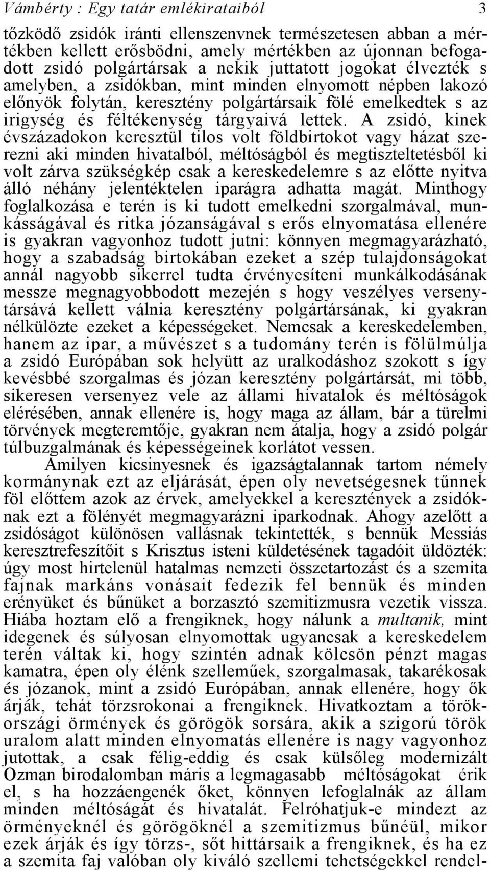 A zsidó, kinek évszázadokon keresztül tilos volt földbirtokot vagy házat szerezni aki minden hivatalból, méltóságból és megtiszteltetésből ki volt zárva szükségkép csak a kereskedelemre s az előtte