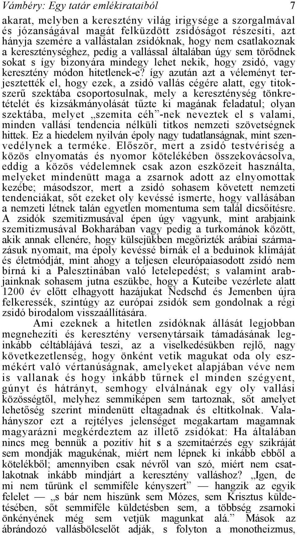 így azután azt a véleményt terjesztették el, hogy ezek, a zsidó vallás cégére alatt, egy titokszerű szektába csoportosulnak, mely a kereszténység tönkretételét és kizsákmányolását tűzte ki magának