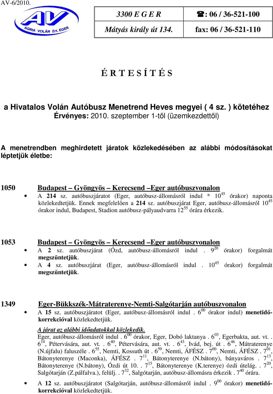 autóbuszjáratot (Eger, autóbusz-állomásról indul * 10 45 órakor) naponta közlekedtetjük. Ennek megfelelően a 214 sz.