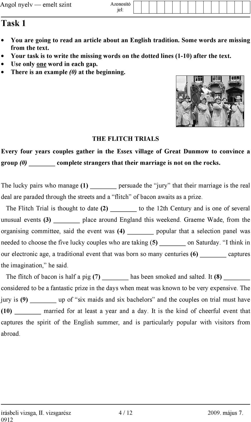 THE FLITCH TRIALS Every four years couples gather in the Essex village of Great Dunmow to convince a group (0) complete strangers that their marriage is not on the rocks.