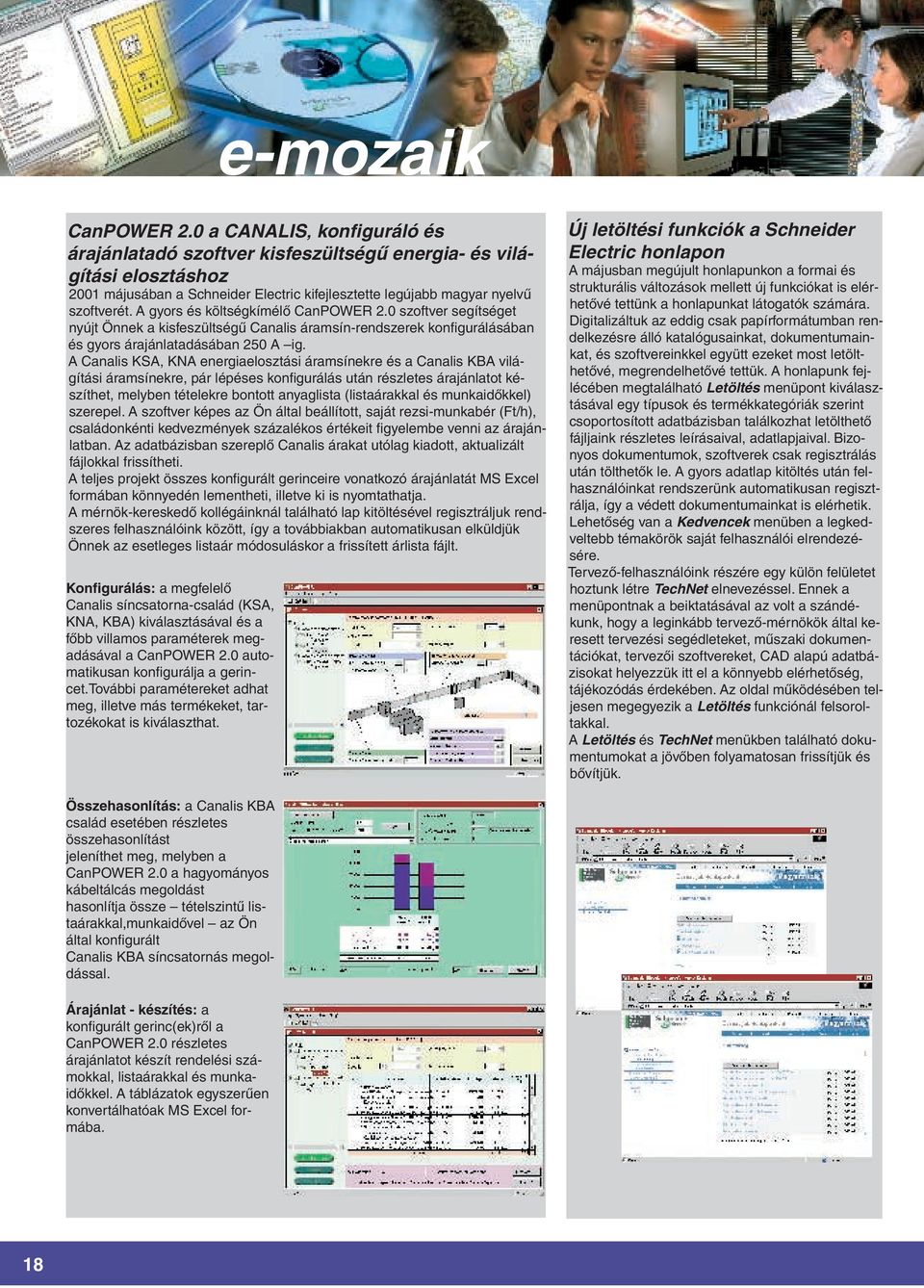A gyors és költségkímélô CanPOWER 2.0 szoftver segítséget nyújt Önnek a kisfeszültségû Canalis áramsín-rendszerek konfigurálásában és gyors árajánlatadásában 250 A ig.