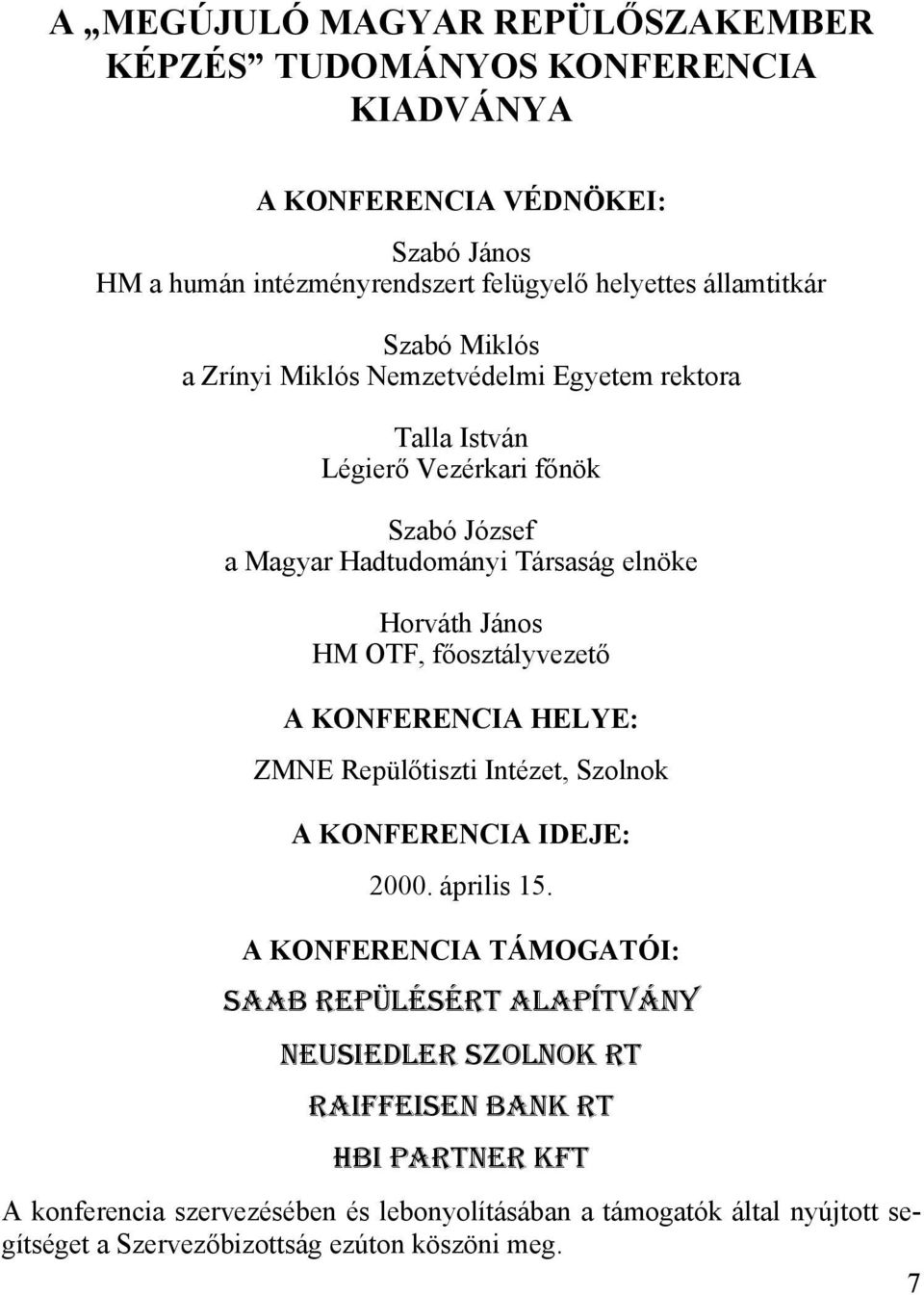 főosztályvezető A KONFERENCIA HELYE: ZMNE Repülőtiszti Intézet, Szolnok A KONFERENCIA IDEJE: 2000. április 15.