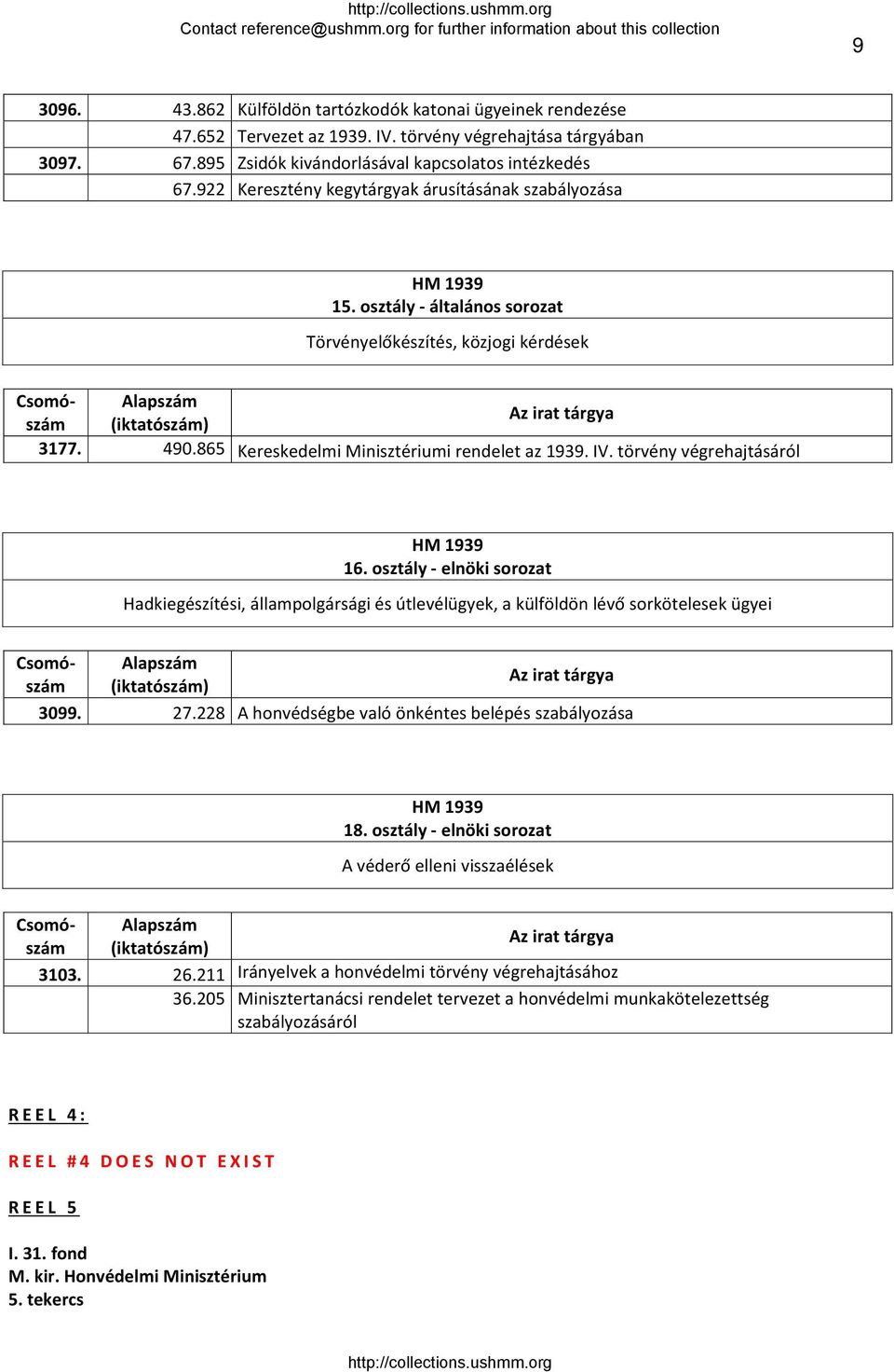 osztály elnöki sorozat Hadkiegészítési, állampolgársági és útlevélügyek, a külföldön lévő sorkötelesek ügyei 3099. 27.228 A honvédségbe való önkéntes belépés szabályozása HM 1939 18.