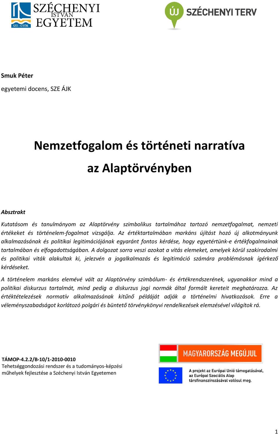 Az értéktartalmában markáns újítást hozó új alkotmányunk alkalmazásának és politikai legitimációjának egyaránt fontos kérdése, hogy egyetértünk-e értékfogalmainak tartalmában és elfogadottságában.