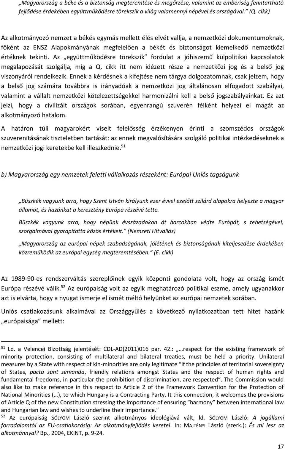 tekinti. Az együttműködésre törekszik fordulat a jóhiszemű külpolitikai kapcsolatok megalapozását szolgálja, míg a Q.