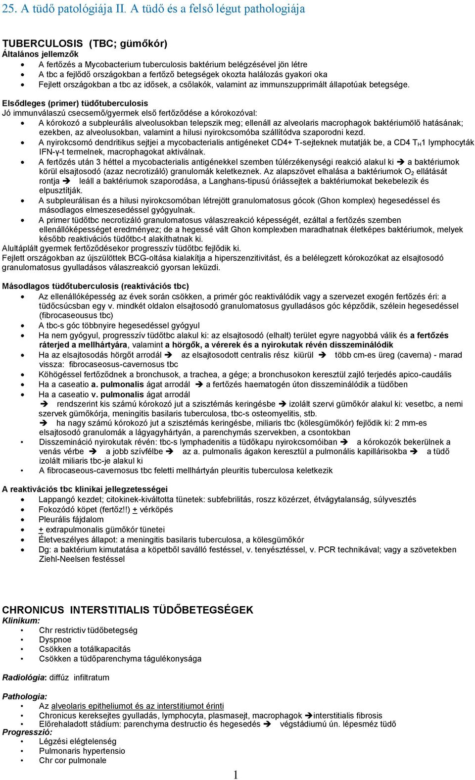 Elsődleges (primer) tüdőtuberculosis Jó immunválaszú csecsemő/gyermek első fertőződése a kórokozóval: A kórokozó a subpleurális alveolusokban telepszik meg; ellenáll az alveolaris macrophagok