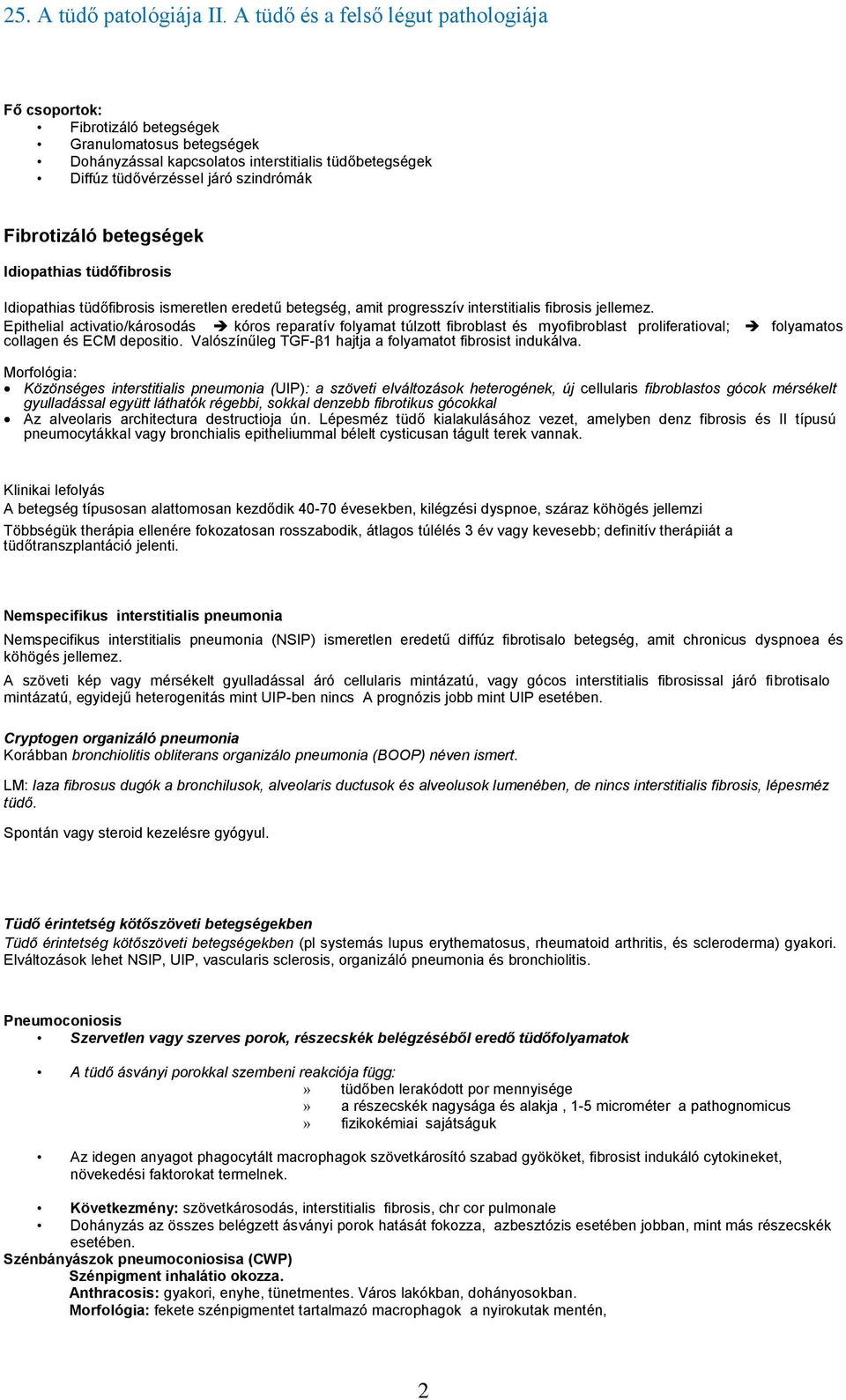 Epithelial activatio/károsodás kóros reparatív folyamat túlzott fibroblast és myofibroblast proliferatioval; folyamatos collagen és ECM depositio.