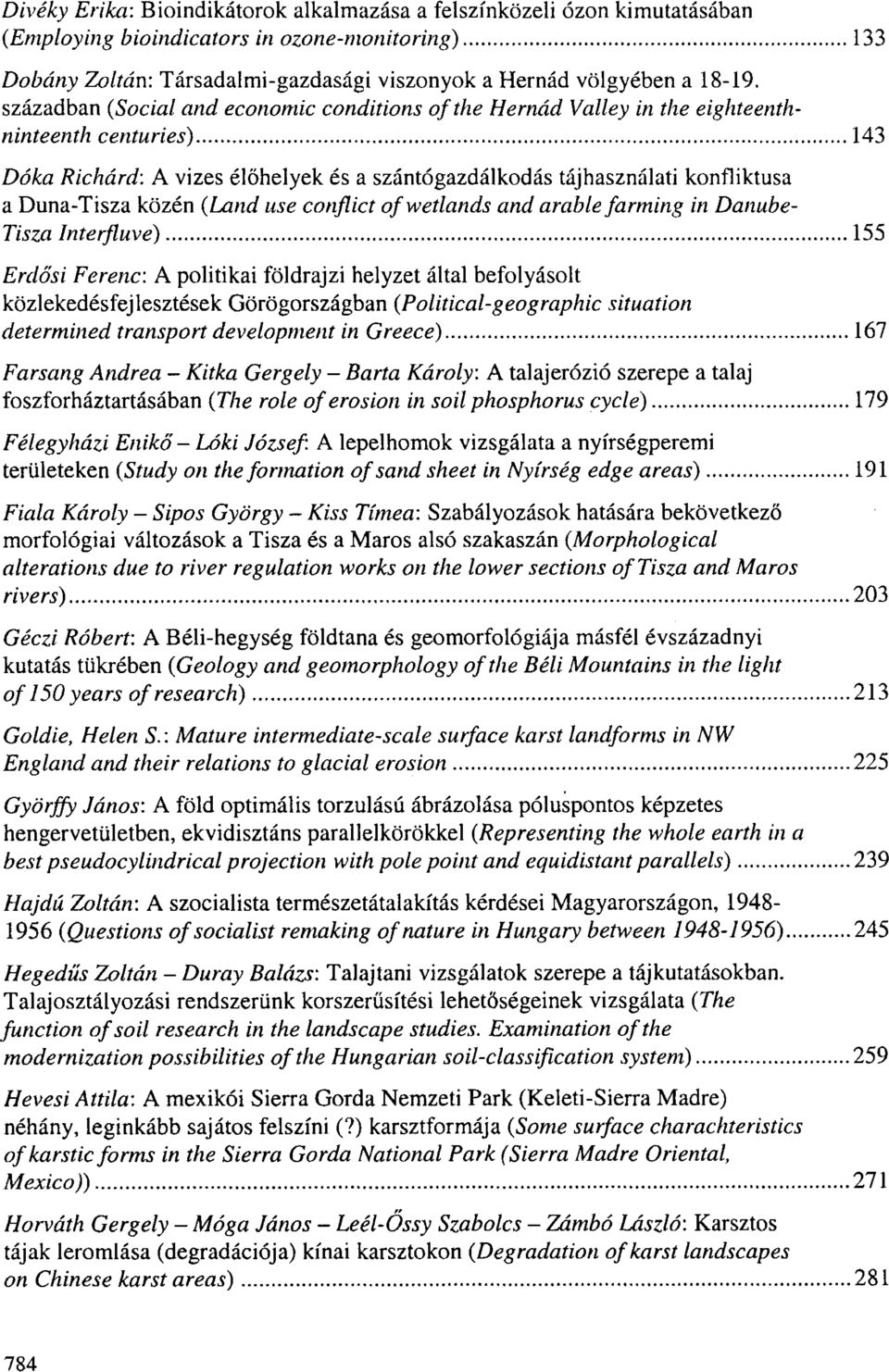 században (Social and economic conditions of the Hernád Valley in the eighteenthninteenth centuries) 143 Dóka Richárd: A vizes élőhelyek és a szántógazdálkodás tájhasználati konfliktusa a Duna-Tisza