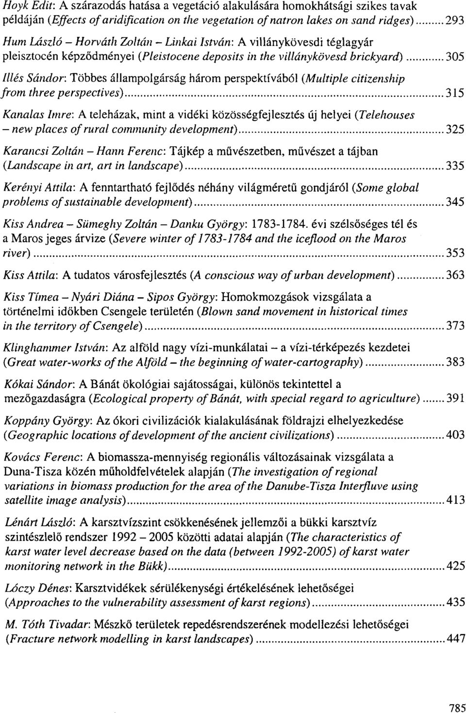 {Multiple citizenship from three perspectives) 315 Kanalas Imre: A teleházak, mint a vidéki közösségfejlesztés új helyei {Telehouses - new places of rural community development) 325 Karancsi Zoltán -