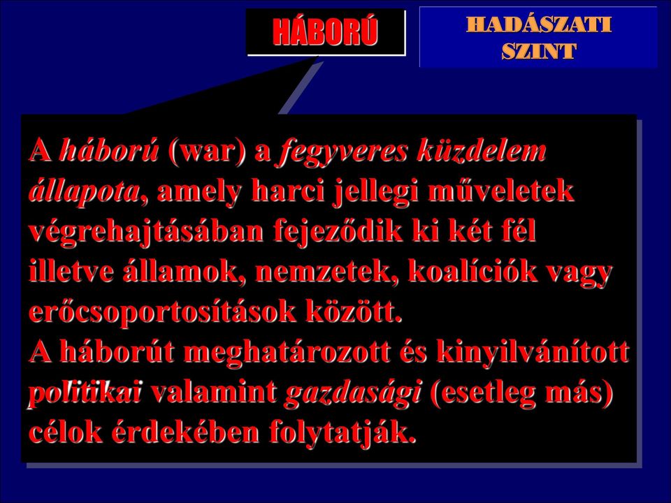 HERARCHÁJA Hadművelet A fegyveres erő részei alkalmazásának szintje katonai hadászati vagy hadműveleti célok elérése érdekében egy kijelölt hadműveleti területen.