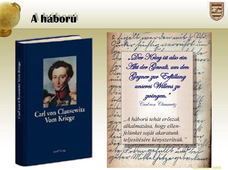 Carl von Clausewitz A háború tehát erőszak alkalmazása,