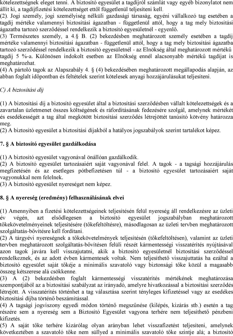 tartozó szerződéssel rendelkezik a biztosító egyesületnél - egyenlő. (3) Természetes személy, a 4. B.