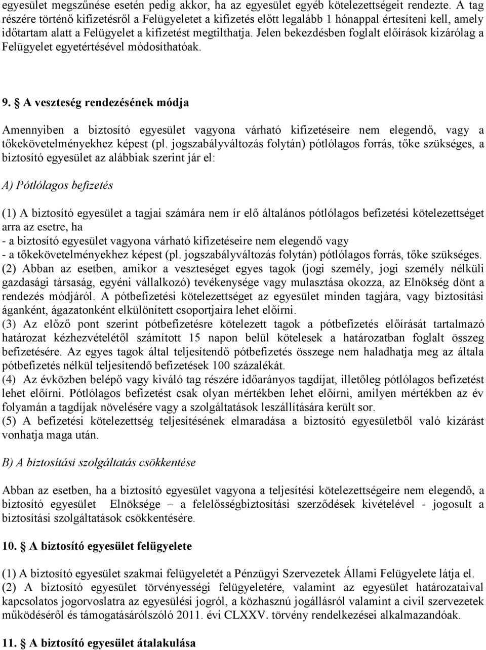 Jelen bekezdésben foglalt előírások kizárólag a Felügyelet egyetértésével módosíthatóak. 9.