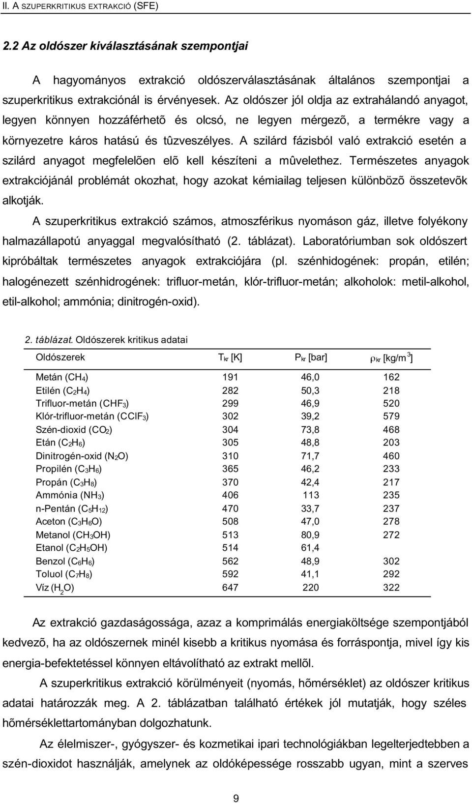 A szilárd fázisból való extrakció esetén a szilárd anyagot megfelelõen elõ kell készíteni a mûvelethez.