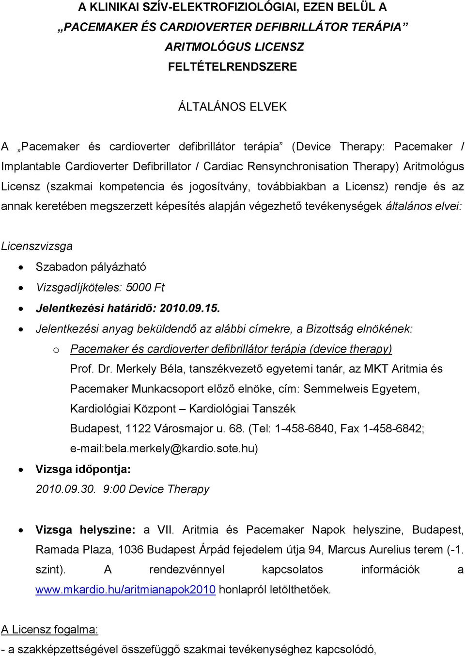 rendje és az annak keretében megszerzett képesítés alapján végezhető tevékenységek általános elvei: Licenszvizsga Szabadon pályázható Vizsgadíjköteles: 5000 Ft Jelentkezési határidő: 2010.09.15.