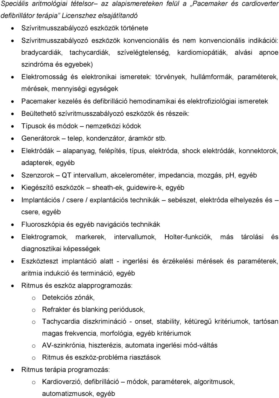 törvények, hullámformák, paraméterek, mérések, mennyiségi egységek Pacemaker kezelés és defibrilláció hemodinamikai és elektrofiziológiai ismeretek Beültethető szívritmusszabályozó eszközök és