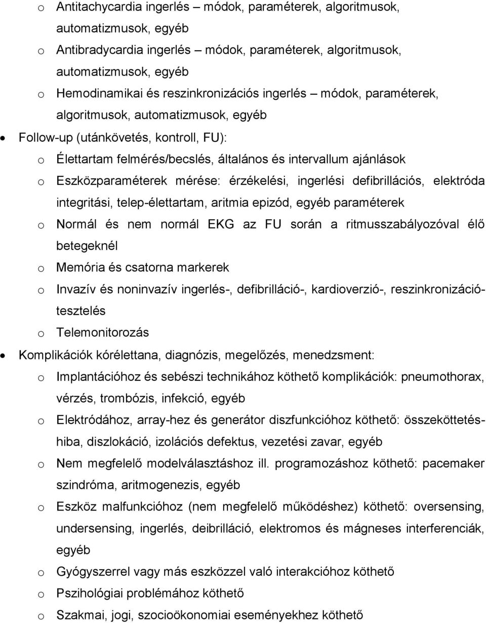 Eszközparaméterek mérése: érzékelési, ingerlési defibrillációs, elektróda integritási, telep-élettartam, aritmia epizód, egyéb paraméterek o Normál és nem normál EKG az FU során a ritmusszabályozóval