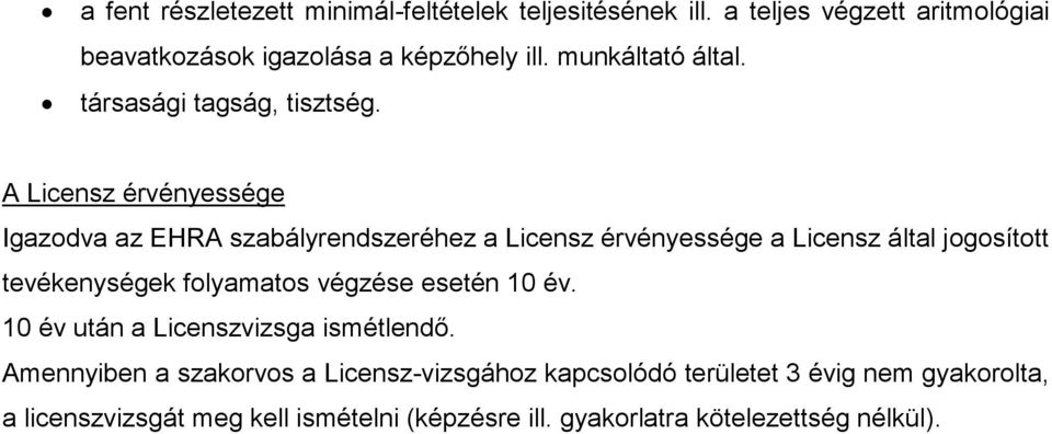 A Licensz érvényessége Igazodva az EHRA szabályrendszeréhez a Licensz érvényessége a Licensz által jogosított tevékenységek folyamatos