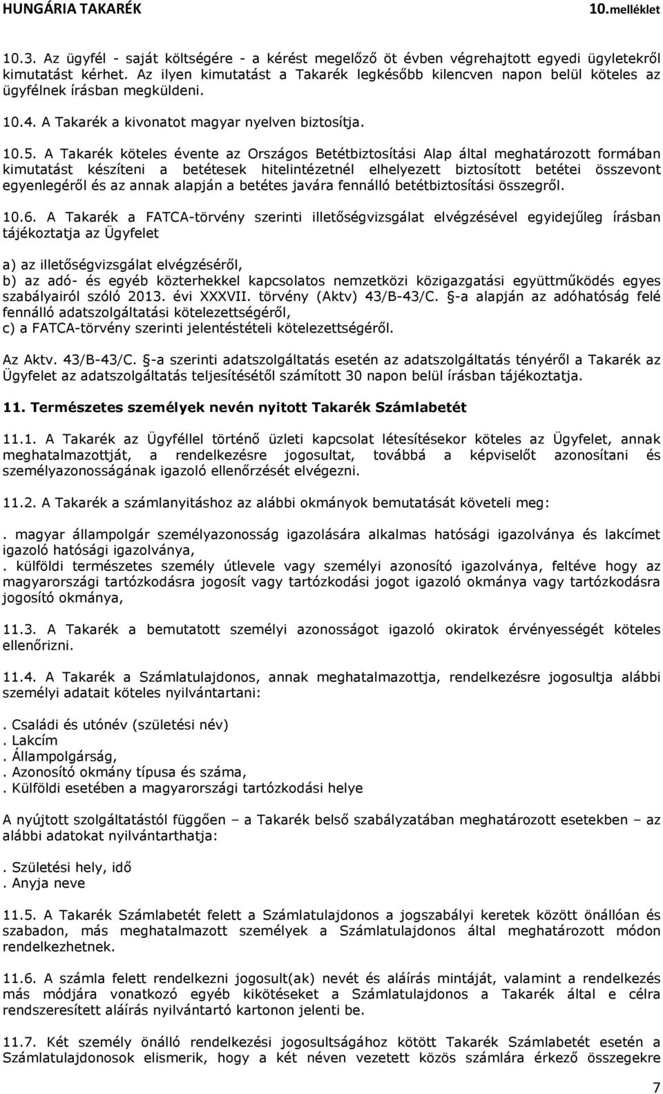 A Takarék köteles évente az Országos Betétbiztosítási Alap által meghatározott formában kimutatást készíteni a betétesek hitelintézetnél elhelyezett biztosított betétei összevont egyenlegéről és az