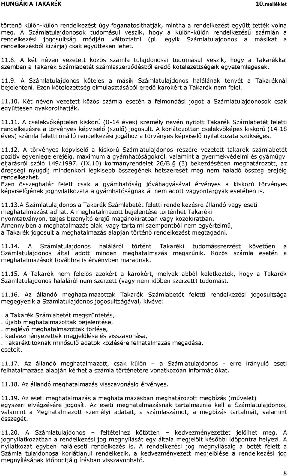 egyik Számlatulajdonos a másikat a rendelkezésből kizárja) csak együttesen lehet. 11.8.