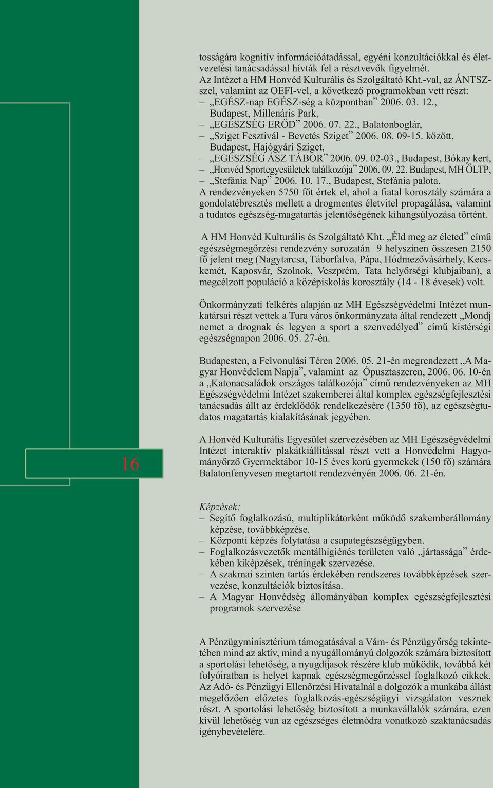 , Balatonboglár, Sziget Fesztivál - Bevetés Sziget 2006. 08. 09-15. között, Budapest, Hajógyári Sziget, EGÉSZSÉG ÁSZ TÁBOR 2006. 09. 02-03.