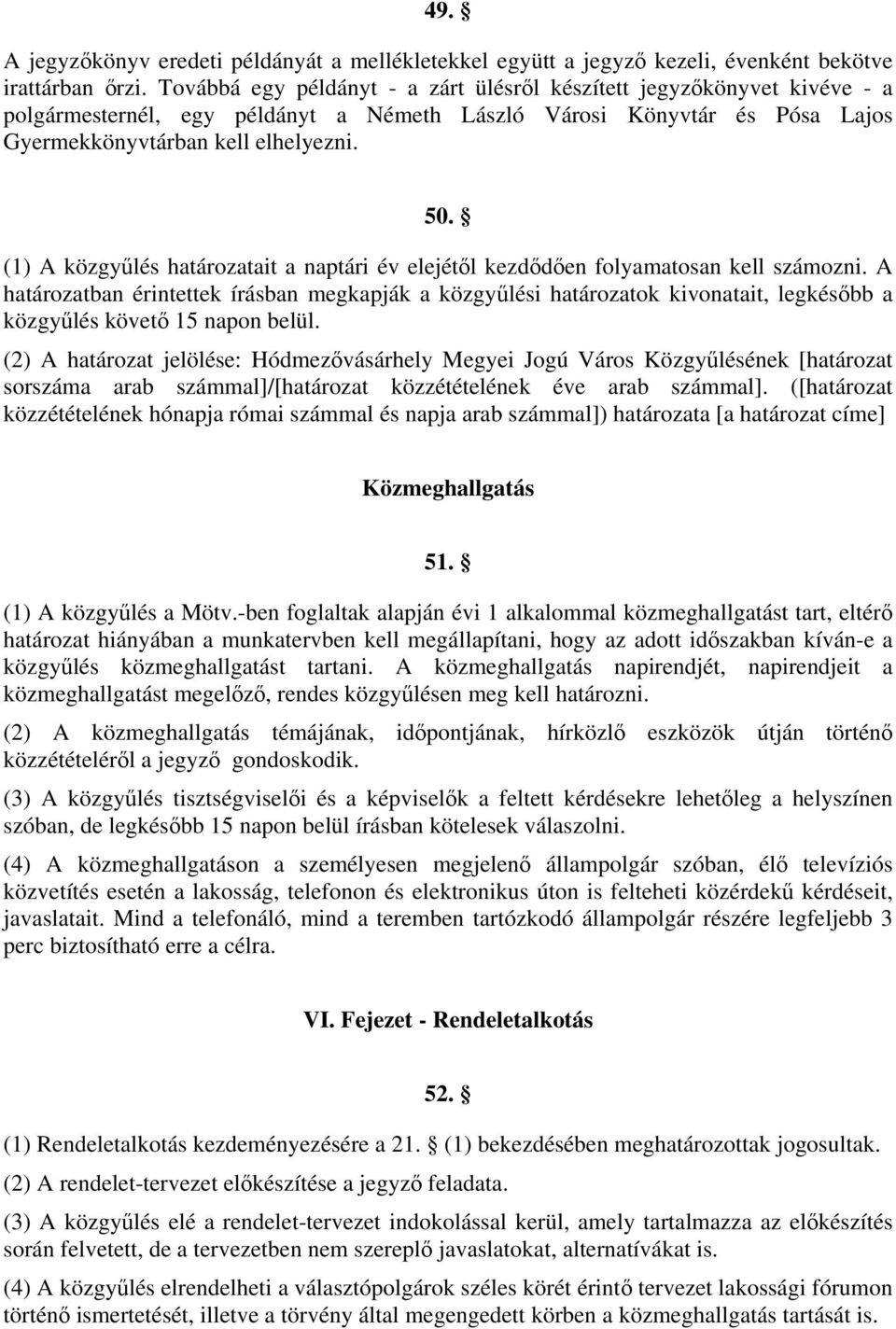 (1) A közgyűlés határozatait a naptári év elejétől kezdődően folyamatosan kell számozni.