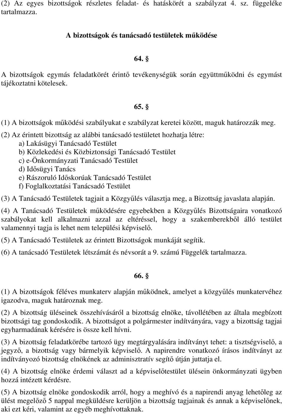 (1) A bizottságok működési szabályukat e szabályzat keretei között, maguk határozzák meg.